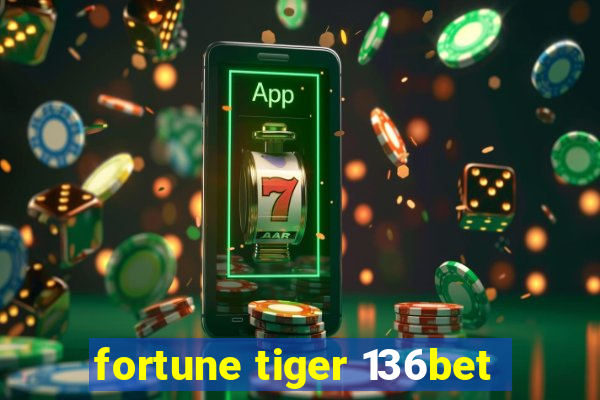 fortune tiger 136bet